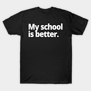 My school is better. T-Shirt